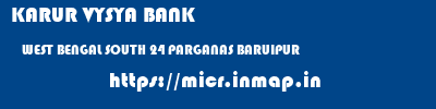 KARUR VYSYA BANK  WEST BENGAL SOUTH 24 PARGANAS BARUIPUR   micr code